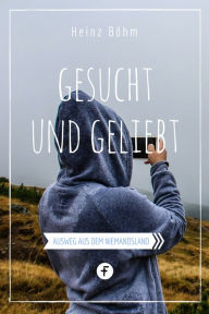 Title: Gesucht und geliebt: Ausweg aus dem Niemandsland, Author: Heinz Böhm