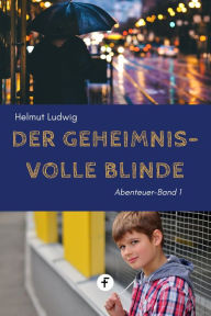 Title: Der geheimnisvolle Blinde, Author: Helmut Ludwig