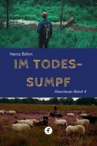 Title: Im Todessumpf, Author: Heinz Böhm