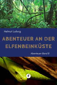 Title: Abenteuer an der Elfenbeinküste, Author: Helmut Ludwig