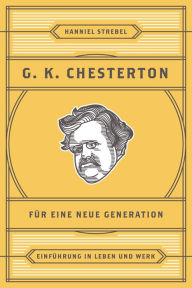 Title: Chesterton für eine neue Generation: Einführung in Leben und Werk, Author: Hanniel Strebel