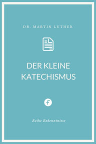 Title: Der kleine Katechismus, Author: Martin Luther