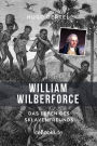 William Wilberforce: Das Leben des Sklavenfreunds