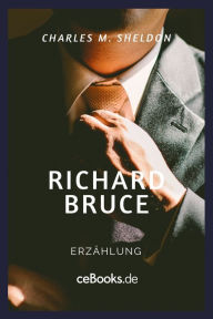 Title: Richard Bruce: Erzählung, Author: Charles M. Sheldon