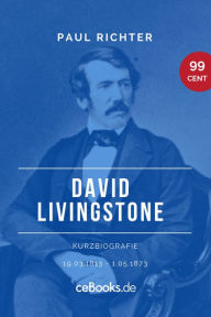 Title: David Livingstone 1813 - 1873: Kurzbiografie, Author: Paul Richter