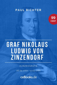 Title: Graf Nikolaus Ludwig von Zinzendorf 1700 - 1760: Kurzbiografie, Author: Paul Richter
