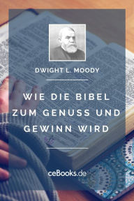 Title: Wie die Bibel zum Genuss und Gewinn wird, Author: Dwight L. Moody