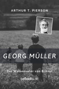 Title: Georg Müller: Der Waisenvater von Bristol, Author: Arthur T. Pierson
