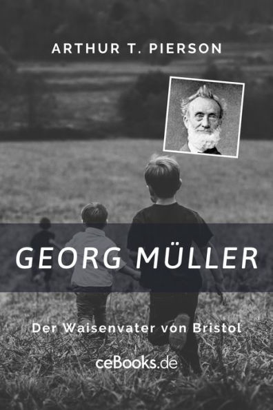 Georg Müller: Der Waisenvater von Bristol