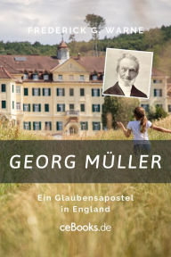 Title: Georg Müller: Ein Glaubensapostel, Author: Frederick G. Warne