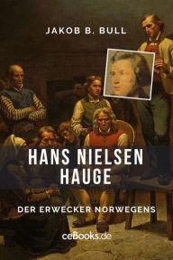 Title: Hans Nielsen Hauge: Der Erwecker Norwegens, Author: Jakob B. Bull