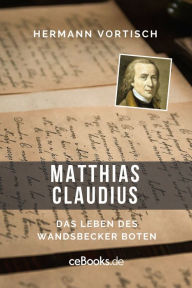 Title: Matthias Claudius: Das Leben des Wandsbecker Boten, Author: Hermann Vortisch