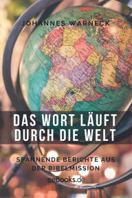 Title: Das Wort läuft durch die Welt: Spannende Berichte aus der Bibelmission, Author: Johannes Warneck