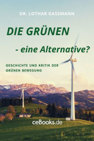 Title: DIE GRÜNEN - eine Alternative?: Geschichte und Kritik der Grünen Bewegung, Author: Lothar Gassmann