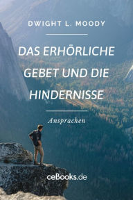 Title: Das erhörliche Gebet und die Hindernisse: Ansprachen, Author: Dwight L. Moody