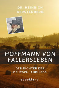 Title: Hoffmann von Fallersleben: Der Dichter des Deutschlandlieds, Author: Heinrich Gerstenberg