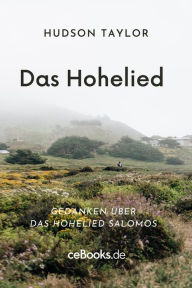 Title: Das Hohelied: Gedanken über das Hohelied Salomos, Author: Hudson Taylor