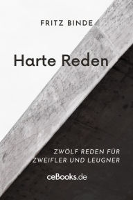 Title: Harte Reden: Zwölf Reden für Zweifler, Selbstsichere, Leugner, Sünder, Author: Fritz Binde