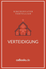 Title: Verteidigung: Verteidigung des Christentums, Author: Tertullian