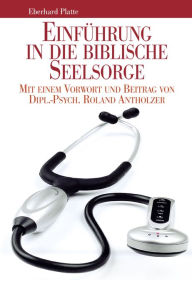 Title: Einführung in die biblische Seelsorge: Psychotherapie und/oder biblische Seelsorge?, Author: Eberhard Platte