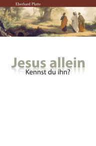 Title: Jesus allein: Kennst du ihn?, Author: Eberhard Platte