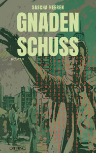 Title: Gnadenschuss: Roman, Author: Sascha Heeren