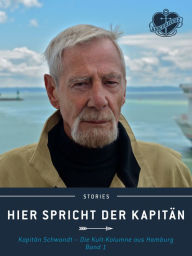 Title: Hier spricht der Kapitän. Band 1: Kapitän Schwandt - Die Kult-Kolumne aus Hamburg., Author: Jürgen Schwandt