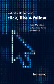 Title: click, like & follow: Online-Marketing für Kunstschaffende und Kreative, Author: Roberto De Simone