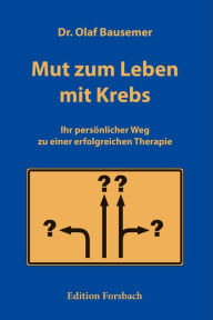 Title: Mut zum Leben mit Krebs: Ihr persönlicher Weg zu einer erfolgreichen Therapie, Author: Olaf Bausemer