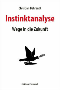 Title: Instinktanalyse: Wege in die Zukunft, Author: Christian Behrendt