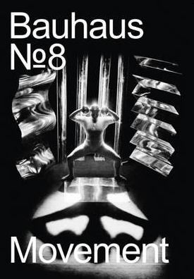 Bauhaus N° 8: Movement: The Magazine of the Bauhaus Dessau Foundation