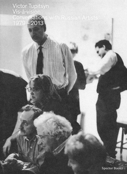 Vis-à-vision: Conversations with Russian Conceptual Artists, 1978-2013
