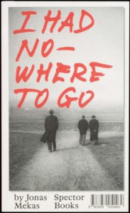 Title: I Had Nowhere to Go, Author: Jonas Mekas