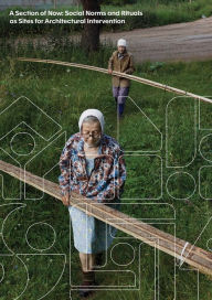 Title: A Section of Now: Social Norms and Rituals as Sites for Architectural Intervention, Author: Giovanna Borasi