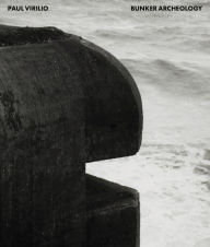 Title: Paul Virilio: Bunker Archeology, Author: Paul Virilio