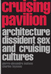 Alternative view 1 of Cruising Pavilion: Architecture, Dissident Sex and Cruising Cultures
