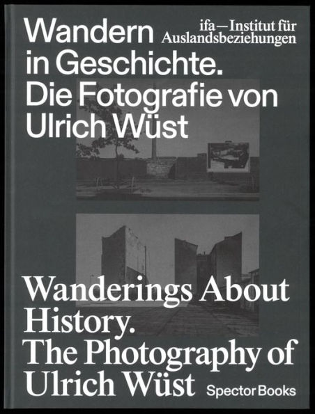 Wanderings About History: The Photography of Ulrich Wüst