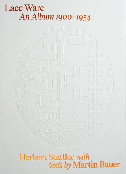 Herbert Stattler: Lace Ware: An Album 1900-1954
