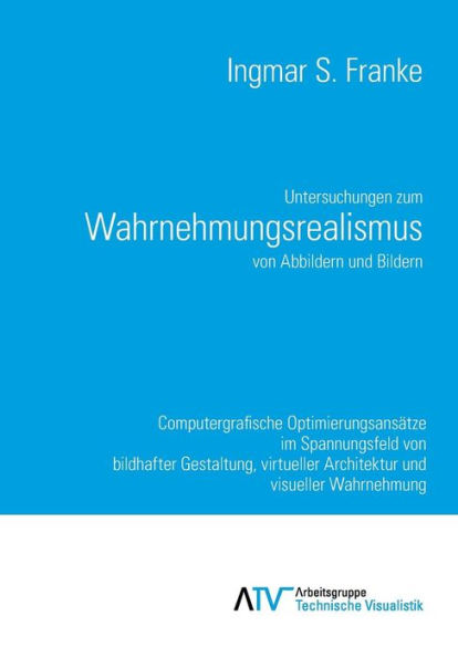 Untersuchungen zum Wahrnehmungsrealismus von Abbildern und Bildern: Computergrafische Optimierungsansätze im Spannungsfeld von bildhafter Gestaltung, virtueller Architektur und visueller Wahrnehmung