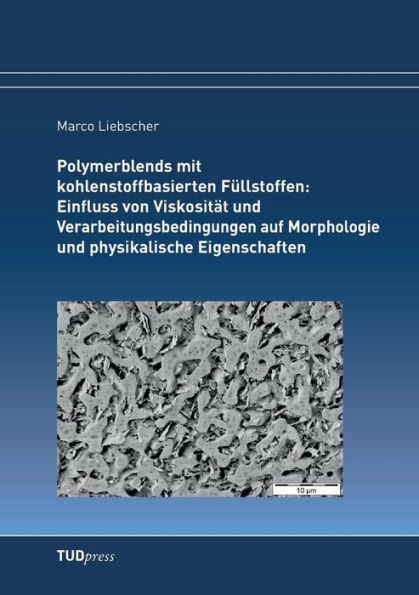 Polymerblends mit kohlenstoffbasierten Fï¿½llstoffen: Einfluss von Viskositï¿½t und Verarbeitungsbedingungen auf Morphologie und physikalische Eigenschaften