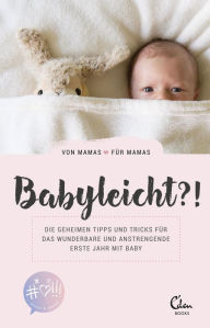 Title: Babyleicht?!: Die geheimen Tipps und Tricks für das wunderbare und anstrengende erste Jahr mit Baby. Von Mamas für Mamas, Author: Socialmoms