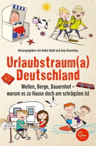 Title: Urlaubstrauma Deutschland: Wellen, Berge, Bauernhof - warum es zu Hause doch am schrägsten ist, Author: Heike Abidi