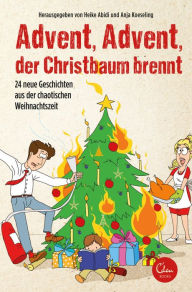 Title: Advent, Advent, der Christbaum brennt!: 24 neue Geschichten aus der chaotischen Weihnachtszeit, Author: Anja Koeseling