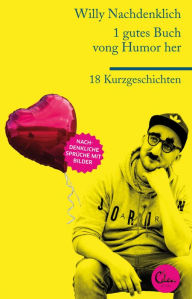 Title: 1 gutes Buch vong Humor her: 18 Kurzgeschichten, Author: Willy Nachdenklich