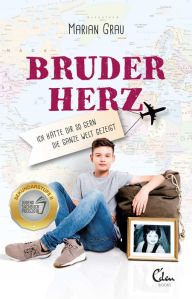 Title: Bruderherz: Ich hätte dir so gern die ganze Welt gezeigt, Author: Marian Grau