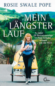 Title: Mein längster Lauf: 5 Jahre. 53 Paar Schuhe. 29 Heiratsanträge. Einmal um die Welt., Author: Rosie Swale Pope