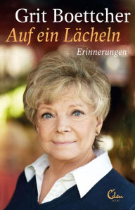 Title: Auf ein Lächeln: Erinnerungen, Author: Grit Boettcher