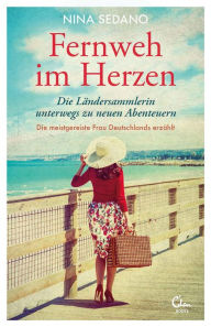 Title: Fernweh im Herzen: Die Ländersammlerin unterwegs zu neuen Abenteuern. Die meistgereiste Frau Deutschlands erzählt., Author: Nina Sedano