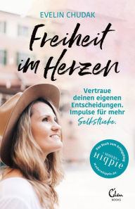 Title: Freiheit im Herzen: Vertraue deinen eigenen Entscheidungen. Impulse für mehr Selbstliebe., Author: Evelin Chudak