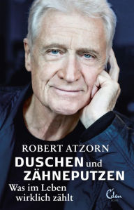 Title: Duschen und Zähneputzen - Was im Leben wirklich zählt, Author: Robert Atzorn